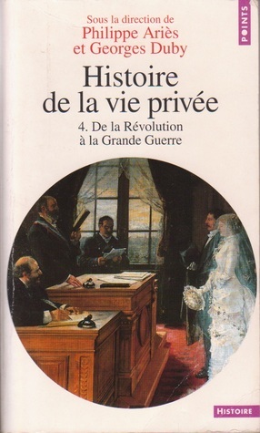 Histoire de la vie privée - Tome 4: De la Révolution à la Grande Guerre