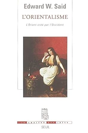 L'Orientalisme. L'Orient créé par l'Occident