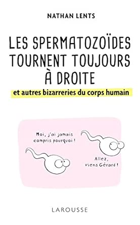 Les atozoïdes tournent toujours à droite et autres bizarreries du corps humain