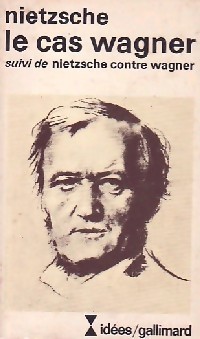 Le Cas Wagner / Nietzsche contre Wagner