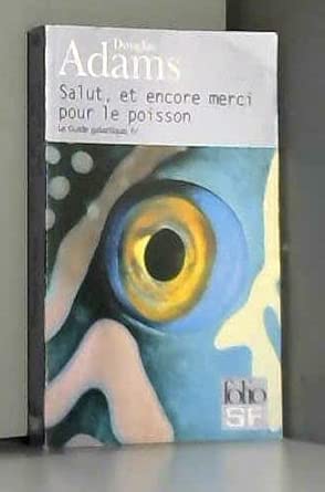 Le Guide Galactique, tome 4 : Salut, et encore merci pour le poisson