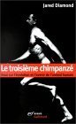 Le troisième chimpanzé: Essai sur l'évolution et l'avenir de l'animal humain