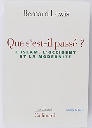 Que s'est-il passé ? : L'Islam, l'Occident et la modernité