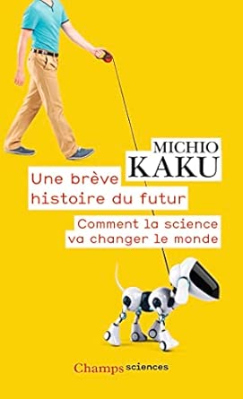 Une brève histoire du futur: Comment la science va changer le monde