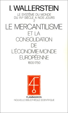 Le Système du monde du XVe siècle à nos jours: Le Mercantilisme et la consolidation de l'économie-monde européenne : 1600-1750