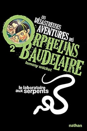 Le laboratoire aux serpents: Les désastreuses aventures des Orphelins Baudelaire, Tome 2