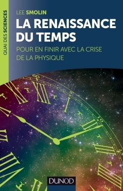 La Renaissance du temps. Pour en finir avec la crise de la physique