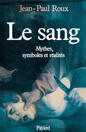 Le Sang: Mythes, symboles et réalités