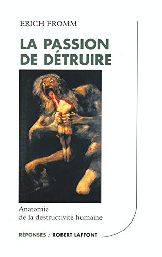 La passion de détruire: Anatomie de la destructivité humaine