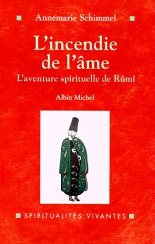 L'incendie de l'âme : L'aventure spirituelle de Rûmî