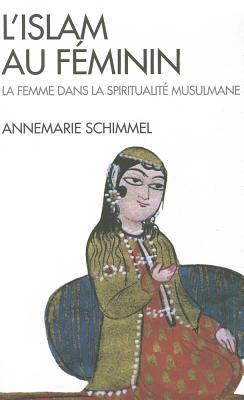 L'Islam au féminin : La femme dans la spiritualité musulmane