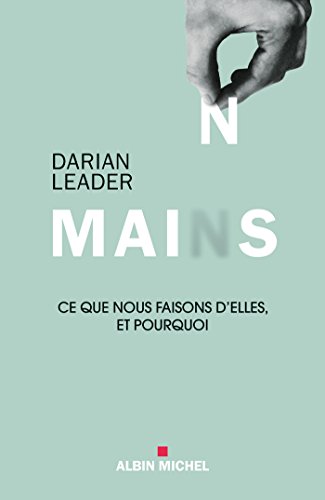 Mains: Ce que nous faisons d'elles et pourquoi