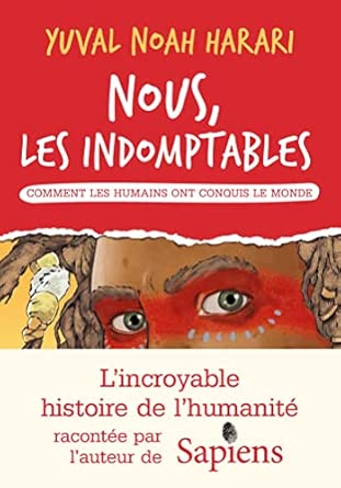 Nous les indomptables - tome 1: Comment les humains ont conquis le monde