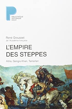 L'Empire des steppes : Attila, Gengis-Khan, Tamerlan