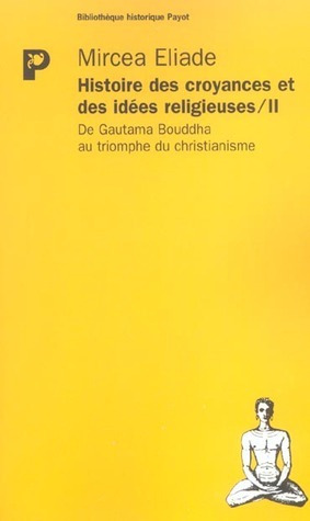 Histoire des croyances et des idées religieuses 2: De Gautama Bouddha au triomphe du christianisme