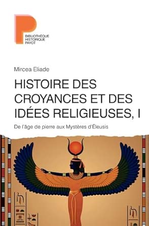 Histoire des croyances et des idées religieuses / 1: De l'âge de pierre aux mystères d'Eleusys