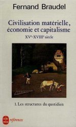 Civilisation, économie et capitalisme : Xve - XVIIIe siècle. 1, Les structures du quotidien : le possible et l'impossible