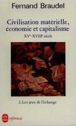 Civilisation matérielle, économie et capitalisme tome 2: Les Jeux de l'échange- XVè- XVIIIè siècle
