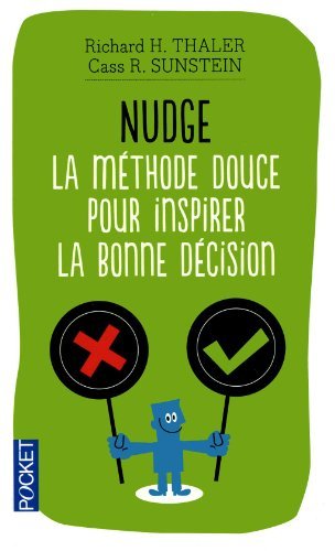 Nudge : La méthode douce pour inspirer la bonne décision