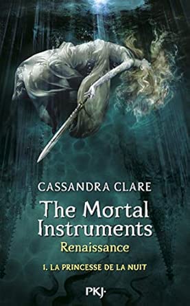 The Mortal Instruments, renaissance - Tome 01: La princesse de la nuit