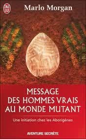Message des hommes vrais au monde mutant: Une initiation chez les Aborigènes