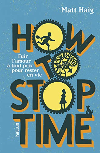How to stop time. Fuir l'amour à tout prix pour rester en vie