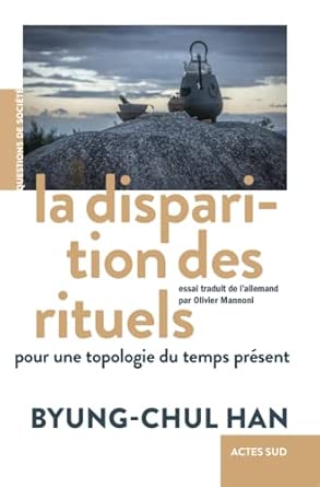 La Disparition des rituels: Pour une topologie du temps présent
