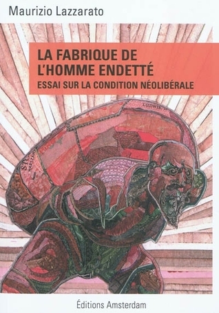 La Fabrique de l'homme endetté: Essai sur la condition néolibérale
