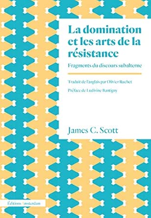La domination et les arts de la résistance: Fragments du discours subalterne