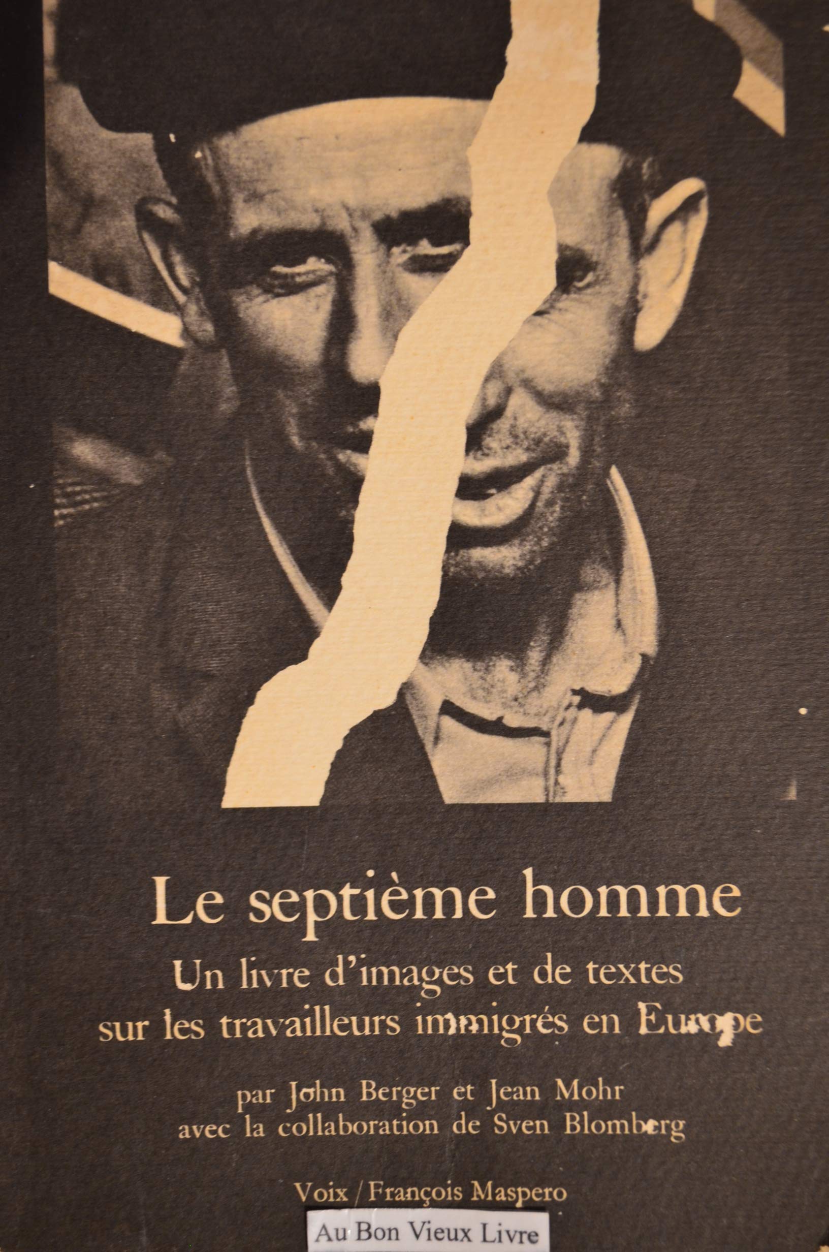 Le septième homme. Un livre d'images et de textes sur les travailleurs immigrés en Europe