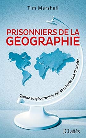 Prisonniers de la géographie: Quand la géographie est plus forte que l'histoire