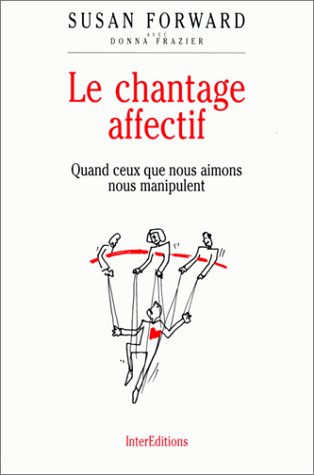 Le chantage affectif : Quand ceux que nous aimons nous manipulent