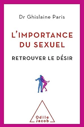 L'Importance du sexuel: Retrouver le désir