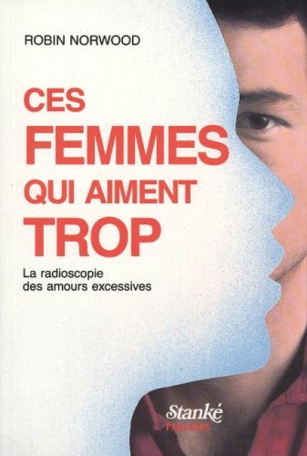 Ces femmes qui aiment trop - tome 1 La radioscopie des amours excessives