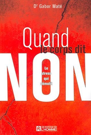 Quand le corps dit non - Le stress qui démolit