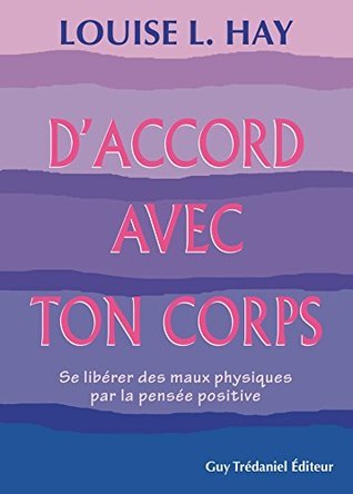 D'accord avec ton corps : Se libérer des maux physiques par la pensée positive