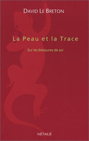 La Peau et la Trace: Sur les blessures de soi
