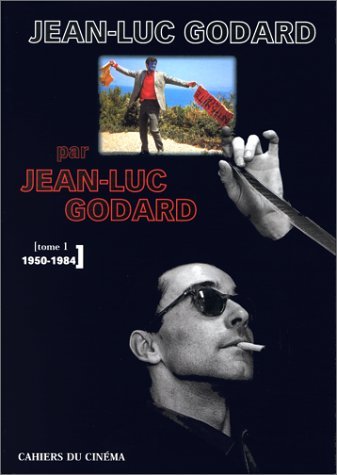 Jean-Luc Godard par Jean-Luc Godard. Tome 1