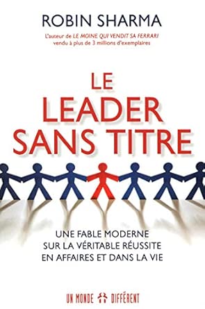 Le leader sans titre: une fable moderne sur la véritable réussite en affaire et dans la vie