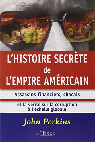 L'histoire secrète de l'empire américain: Assassins financiers, chacals et la vérité sur la corruption à l'échelle mondiale
