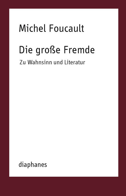 Die große Fremde. Zu Wahnsinn und Literatur.
