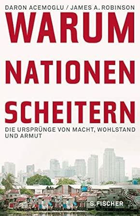 Warum Nationen scheitern: Die Ursprünge von Macht, Wohlstand und Armut