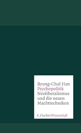 Psychopolitik: Neoliberalismus und die neuen Machttechniken