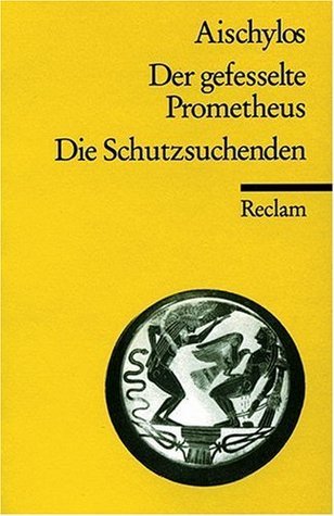 Der gefesselte Prometheus. Die Schutzsuchenden