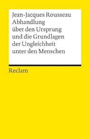 Abhandlung über den Ursprung und die Grundlagen der Ungleichheit unter den Menschen: Rousseau, Jean-Jacques – Logik und Ethik – 1770