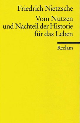 Vom Nutzen und Nachteil der Historie für das Leben