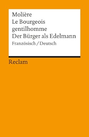 Le Bourgeois gentilhomme / Der Bürger als Edelmann. Comédie-ballet en cinq actes / Ballettkomödie in fünf Aufzügen. Französisch/Deutsch: Molière – zweisprachige Ausgabe