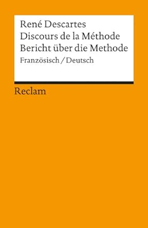 Discours de la Méthode / Bericht über die Methode. Französisch/Deutsch: Descartes, René – Originalversion mit deutscher Übersetzung – 18100