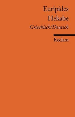 Hekabe. Griech. /Dt.: Euripides – zweisprachige Ausgabe; Originalversion mit deutscher Übersetzung
