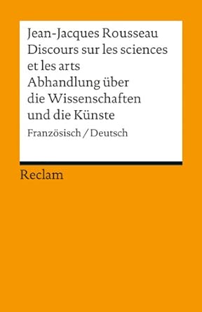 Discours sur les sciences et les arts / Abhandlung über die Wissenschaften und die Künste. Französisch/Deutsch: Rousseau, Jean-Jacques – 18679